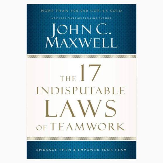 The 17 indistiputable laws of teamwork by John C Maxwell
