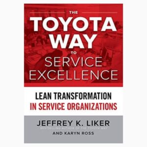 The Toyota Way to Service Excellence By Jeffrey K. Liker Karyn RossThe Toyota Way to Service Excellence By Jeffrey K. Liker Karyn Ross