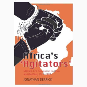 AFRICA’S AGITATORS book by Jonathan Derrick
