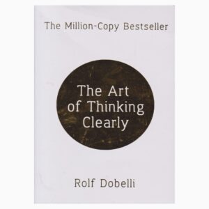 Art of Thinking Clearly by Rolf Dobell