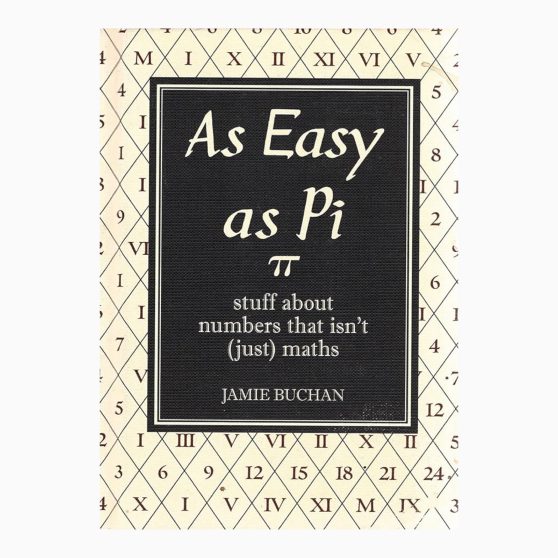 As Easy As Pi: Stuff about numbers that isn’t (just) maths book by Jamie Buchar