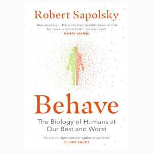 Behave: exploration of why humans behave as they do book by Robert M Sapolsky