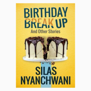 Birthday Breakup and Other Stories book By Silas Nyanchwani