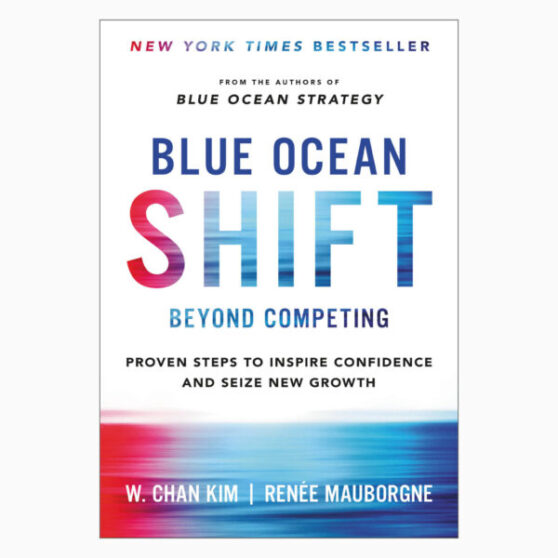 Blue Ocean Shift: Beyond Competing - Proven Steps to Inspire Confidence and Seize New Growth book by W. Chan Kim (Author), Renée Mauborgne (Author)