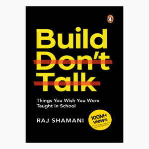 Build, Don't Talk: Things You Wish You Were Taught in School book by Raj Shamani