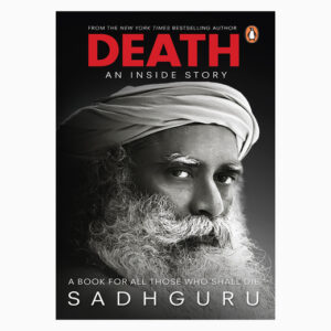 Death; An Inside Story- A Book For All Those Who Shall Die Book by Sadhguru