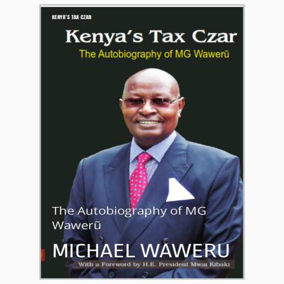 Kenya's Tax Czar: Autobiography MG Waweru by MG Waweru