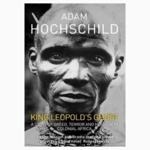King Leopold’s Ghost: A Story of Greed, Terror and Heroism in Colonial Africa book by Author: Adam Hochschild