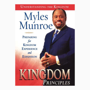 Kingdom Principles: Preparing for Kingdom Experience and Expansion (Understanding the Kingdom) Paperback book by DR MYLES MUNROE