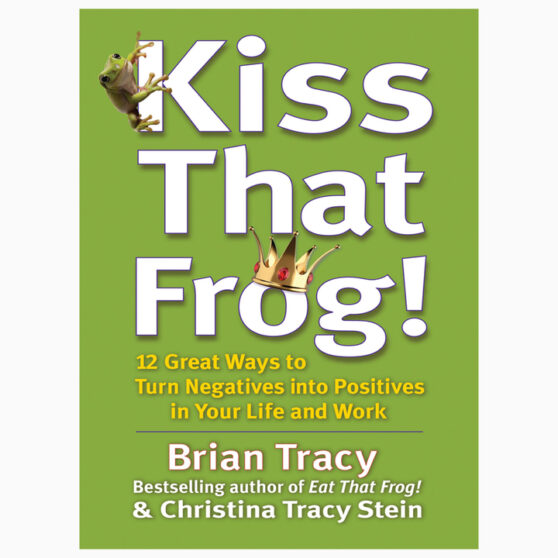 Kiss That Frog by Brian Tracy