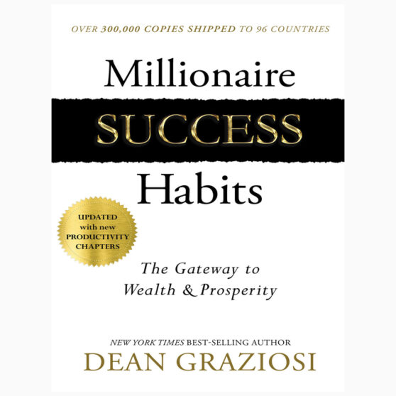 Millionaire Success Habits: The Gateway to Wealth & Prosperity by Dean Graziosi