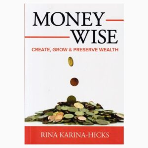Money wise : Create, grow & preserve wealth by Rina Karina Hicks