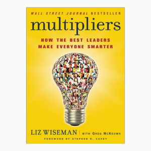 Multipliers, Revised and Updated: How the Best Leaders Make Everyone Smarter book by Liz Wiseman (Author