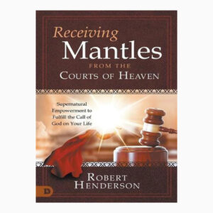 Receiving Mantles from the Courts of Heaven book by ROBERT HENDERSON