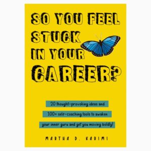So you feel stuck in your career By Martha D Karimi