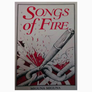Songs of Fire book by Miguna Miguna