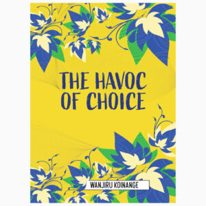 The Havoc of Choice book by Wanjiru Koinange