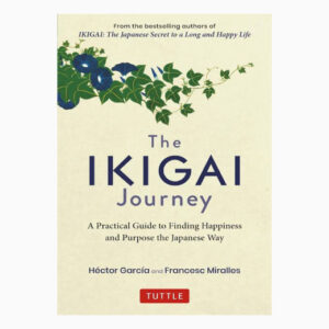 The Ikigai Journey: A Practical Guide to Finding Happiness and Purpose the Japanese Way Book by Hector Garcia H/C