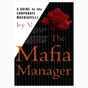 The Mafia Manager : A Guide to the Corporate Machiavelli By V.