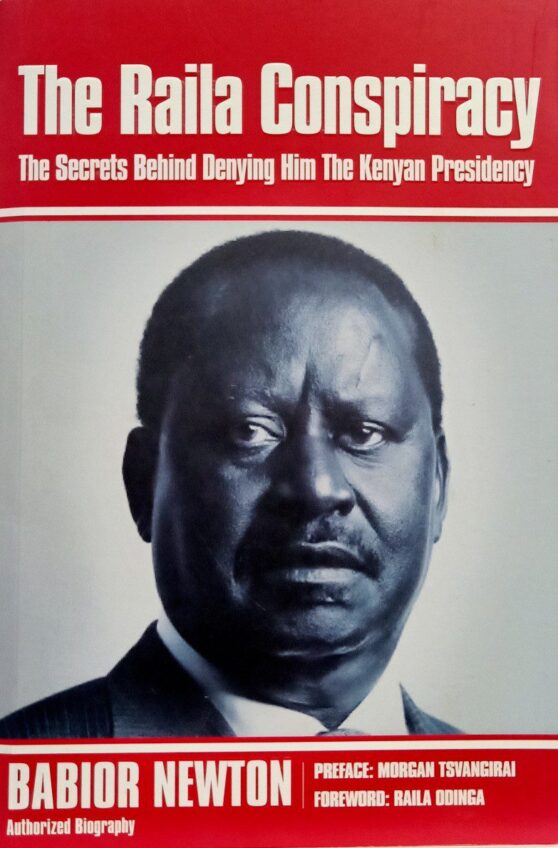 The Raila Conspiracy: The secrets behind denying him the Kenyan Presidency by Babior NewtonThe Raila