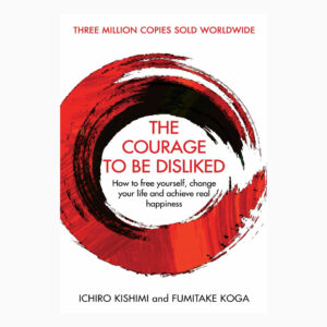 The courage to be disliked by Ishiro Kishimi and Fumitake Koga (HARDCOVER)