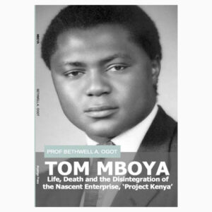 Tom Mboya: Life, death and the disintegration of Nascent enterprise ‘Project Kenya’ book by Bethwell A. Ogot