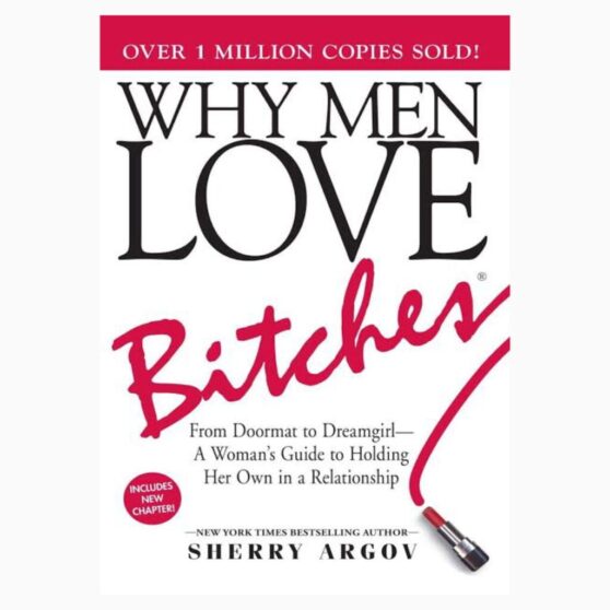 Why Men Love Bitches: From Doormat to Dreamgirl