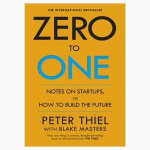Zero to one, Notes on startups or how to build the future book by Peter Thiel WHAT VALUABLE COMPANY IS NOBODY BUILDING?