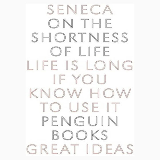 On the Shortness of Life: Life Is Long if You Know How to Use It (Penguin Great Ideas) book by Seneca