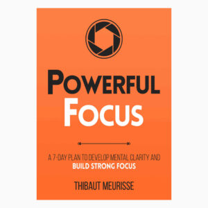 Powerful Focus: A 7-Day Plan to Develop Mental Clarity and Build Strong Focus book by Thibaut Meurisse