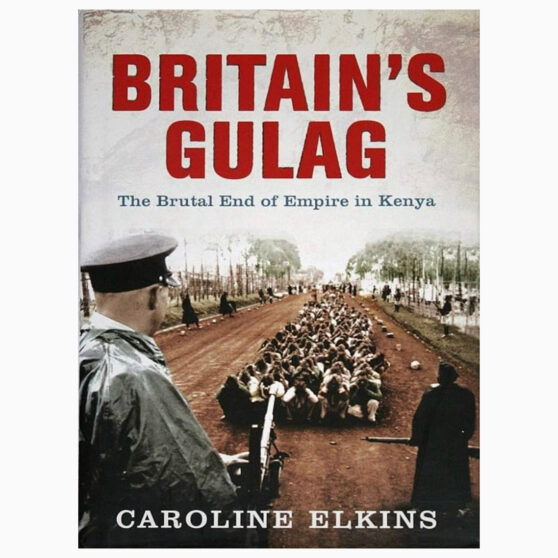 Britain's Gulag in Kenya by Caroline Elkins