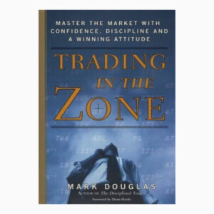 Trading in the Zone: Master the Market with Confidence, Discipline and a Winning Attitude book by Mark Douglas