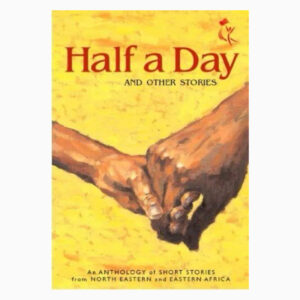 Half a Day and Other Stories from Eastern North Eastern Africa by Ayebia Clarke