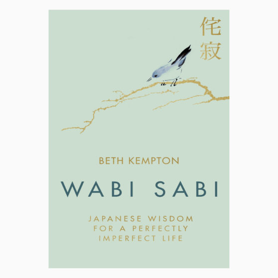 Wabi Sabi: Japanese Wisdom for a Perfectly Imperfect Life by Beth Kempton
