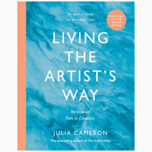 Living the Artist's Way: An Intuitive Path to Greater Creativity by Julia Cameron