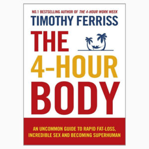 The Four hour body by Timothy Ferriss