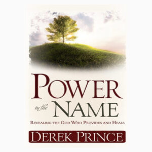 The Power in the Name by Derek Prince
