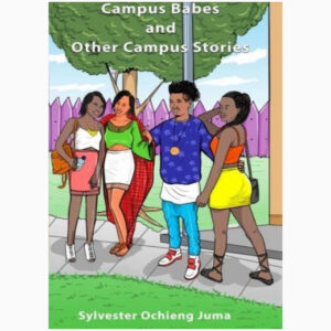 Campus babes and other campus stories book by Sylvester Ochieng Juma