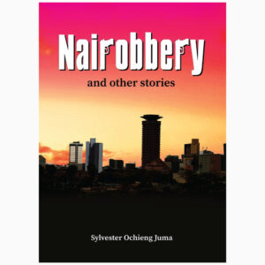Nairobbery and other stories book by Sylvester Ochieng Juma