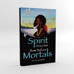 Spirit Does Not Bow Before Mortals book by Ida Sharon Ngollo