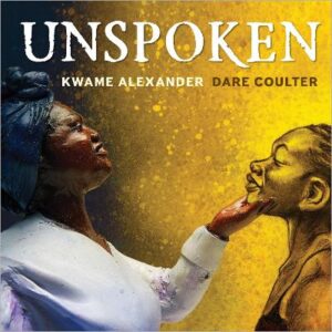 Unspoken: Talking About Slavery by Kwame Alexander, Dare Coulter