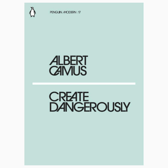 Create Dangerously: The Power and Responsibility of the Artist book by Albert Camus