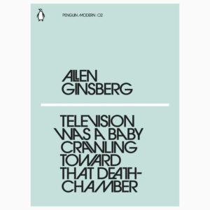 Television Was a Baby Crawling Toward that death chamber by GINSBERG ALLEN