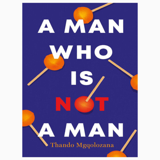 A Man Who Is Not A Man book by Thando Mgqolozana