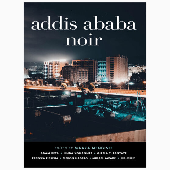Addis Ababa Noir Edited by Maaza Mengiste