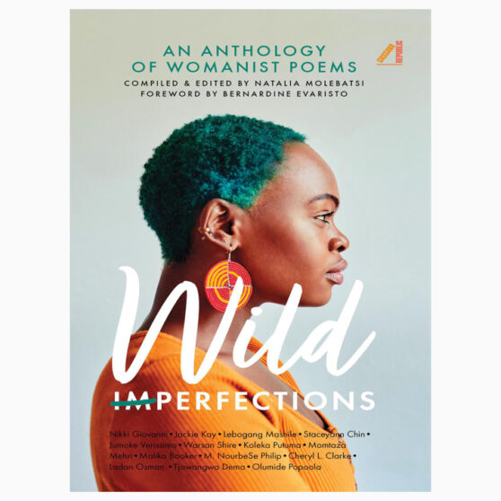 Wild Imperfections: An Anthology of Womanist Poets Edited by Natalia Molebatsi
