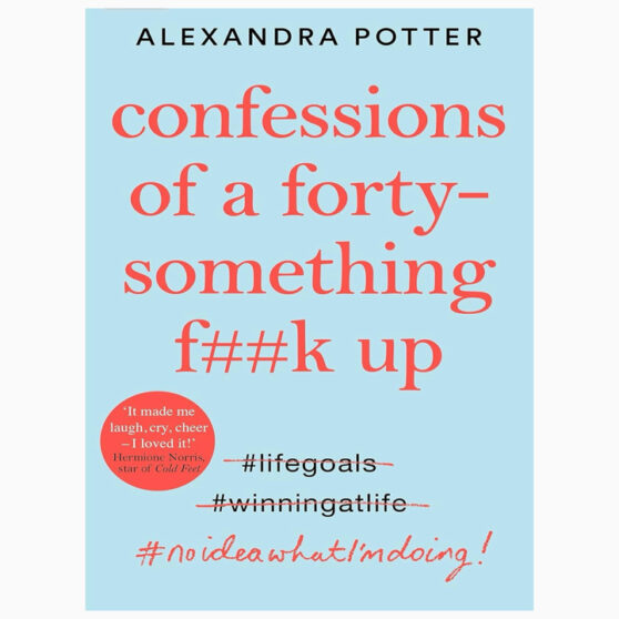 Confessions of a Forty-Something Fuck up by Alexandra Potter