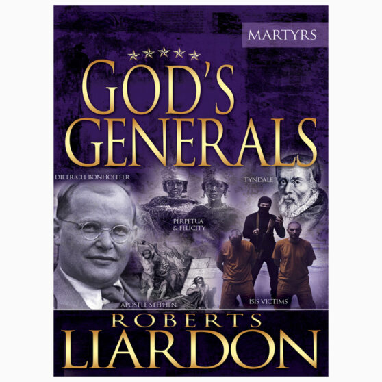 God's Generals: The Martyrs by Roberts Liardon