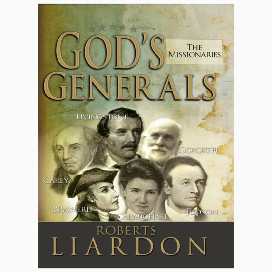 God's Generals: The Missionaries by Roberts Liardon