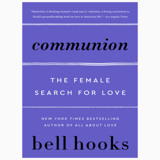 Communion: The Female Search for Love by bell hooks